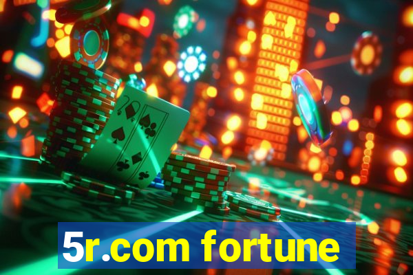 5r.com fortune